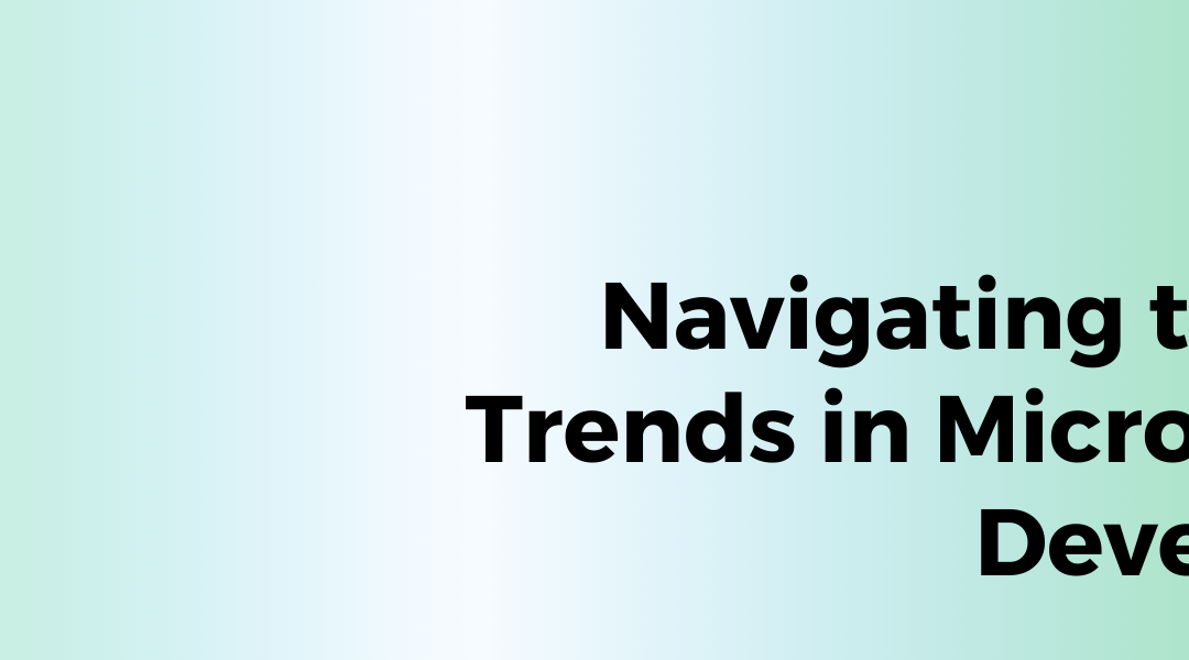 Navigating the Latest Trends in Microsoft .NET Development